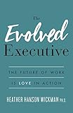 The Evolved Executive: The Future of Work Is Love in Action