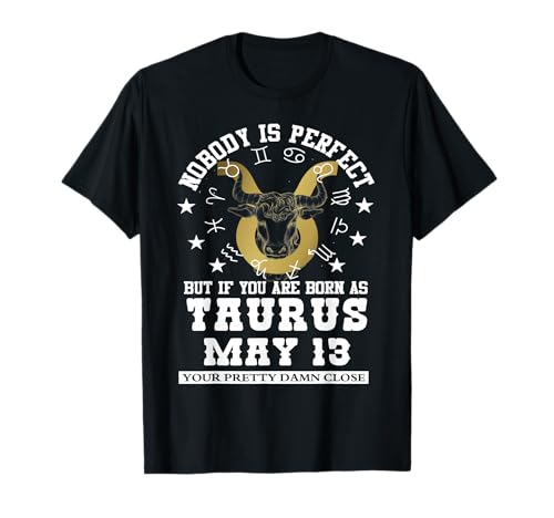 Taurus Zodiac May 13 Funny Astrology Women Men Birthday T-Shirt