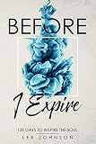 Before I Expire: 100 Days to Inspire the Soul