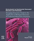 Emerging Innovative Trends in the Application of Biological Processes for Industrial Wastewater Treatment (Development in Wastewater Treatment Research and Processes)