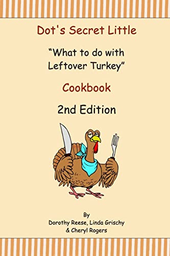 Dot's Secret Little "What to do with Leftover Turkey" Cookbook 2nd Edition