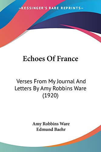 Echoes Of France: Verses From My Journal And Letters By Amy Robbins Ware (1920)