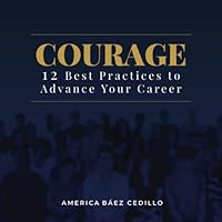 COURAGE: 12 Best Practices to Advance your Career 1959989367 Book Cover