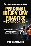 Personal Injury Law Practice For Rookies: Everything You Need to Build a Profitable, Ethical & Strategic Personal Injury Practice — Even If