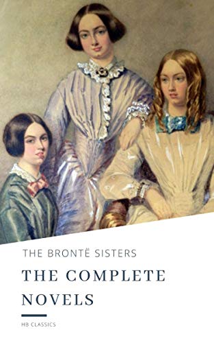 The Brontë Sisters: The Complete Novels (English Edition)