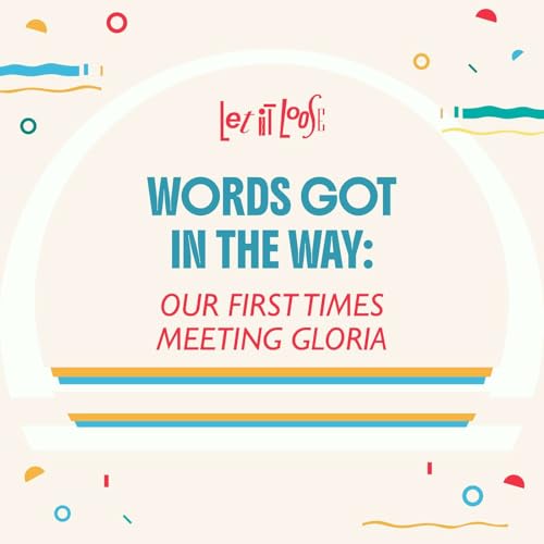 Words Got In The Way: Our first times meeting Gloria
