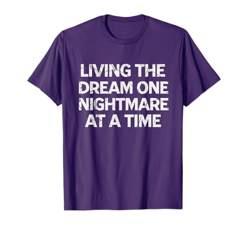 Living The Dream One Nightmare at A Time T-Shirt