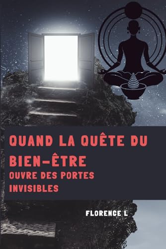 QUAND LA QUÊTE DU BIEN-ÊTRE OUVRE DES PORTES INVISIBLES: spiritualité, verité, Energie, esprit, âme et corps, developpement personnel,,reconnexion à soi