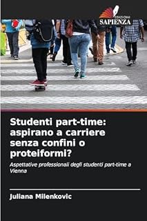 Studenti part-time: aspirano a carriere senza confini o proteiformi?: Aspettative professionali degli studenti part-time a Vienna
