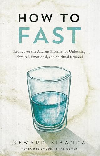 How to Fast: Rediscover the Ancient Practice for Unlocking Physical,