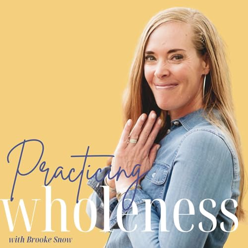 Practicing Wholeness with Brooke Snow Podcast Por Brooke Snow arte de portada