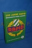  Hundert Jahre Rapid: Geschichte einer Legende