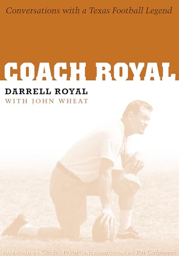 Coach Royal: Conversations with a Texas Football Legend (Voices and Memories, Oral Histories from the Center for American History)