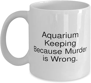 Unique Idea Aquarium Keeping Gifts, Aquarium Keeping Because Murder is Wrong, Inappropriate Holiday 11oz 15oz Mug From Friends
