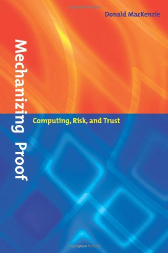 Mechanizing Proof: Computing, Risk, and Trust (Inside Technology)