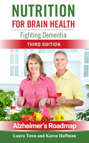 Nutrition for Brain Health: Fighting Dementia (Third Edition) (Alzheimer's Roadmap)
