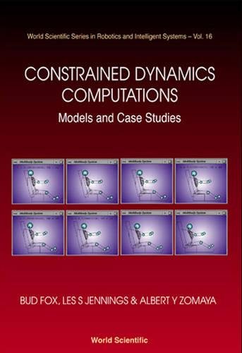 Constrained Dynamics Computations: Models and Case Studies (World Scientific Series in Robotics and Intelligent Systems)