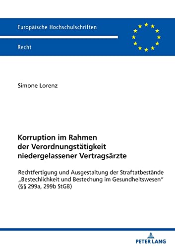 Korruption im Rahmen der Verordnungstätigkeit niedergelassener Vertragsärzte (Europaeische Hochschulschriften Recht) (German Edition)