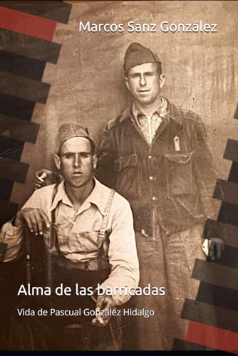 Alma de las barricadas: La historia real de un joven obrero andaluz entre la miseria, la Repúbli...