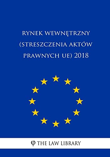 Rynek Wewnetrzny (Streszczenia Aktów Prawnych Ue) 2018 (Polish Edition)