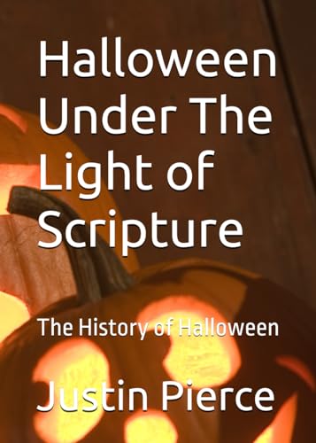 Halloween Under The Light of Scripture: The History of Halloween