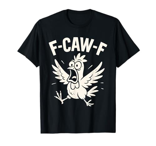 F-CAW-F Fcawf Funny Chicken Adult Humor Animal Men Women T-Shirt