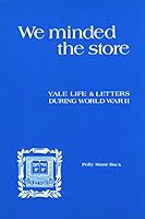 We minded the store: Yale life and letters during World War II B0006CQ38K Book Cover