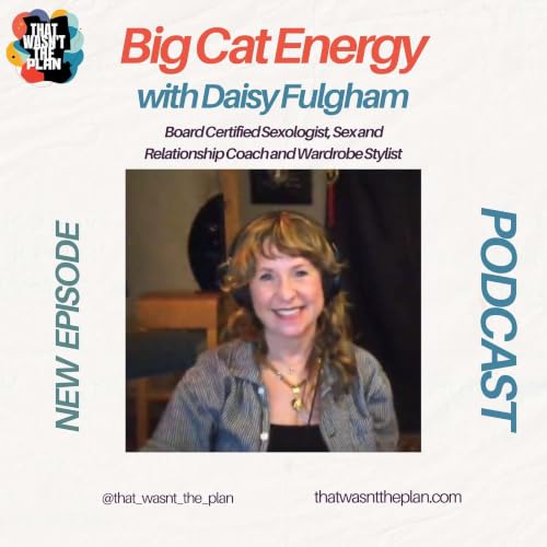 Big Cat Energy ft Daisy Fulgham - Board Certified Sexologist, Sex and Relationship Coach and Wardrobe Stylist