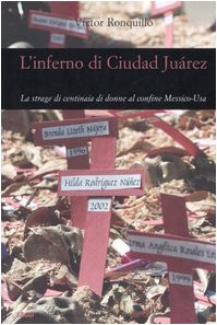 L'inferno di Ciudad Juárez. La strage di centinaia di donne al confine Messico-Us