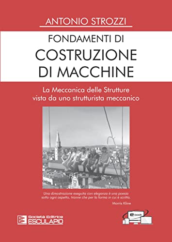 Fondamenti di Costruzione di Macchine: La Meccanica delle Strutture vista da uno strutturista meccanico