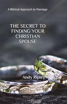 Paperback THE SECRET TO FINDING YOUR CHRISTIAN SPOUSE: A Biblical Approach to Marriage Book