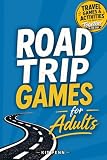 Road Trip Games for Adults: Travel Games and Activities to Play Together in the Car | Includes Conversation Prompts and Trivia