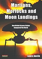 Martians, Morlocks and Moon Landings: How British Science Fiction Conquered the World 190912575X Book Cover