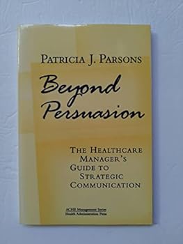 Paperback Beyond Persuasion: The Healthcare Manager's Guide to Strategic Communication Book