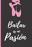 BAILAR ES MI PASIÓN: CUADERNO 6' X 9' 120 Pgs. REGALO ORIGINAL. DIARIO, CUADERNO DE NOTAS, APUNTES O AGENDA. BAILE, DANZA. (Spanish Edition)