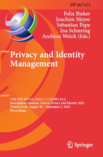 Privacy and Identity Management: 17th IFIP WG 9.2, 9.6/11.7, 11.6/SIG 9.2.2 International Summer School, Privacy and Identity 2022, Virtual Event, ... in Information and Communication Technology)
