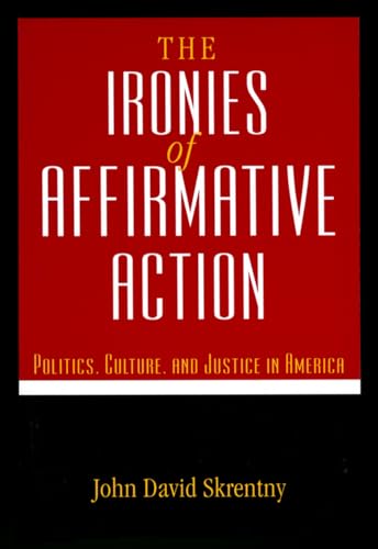 The Ironies of Affirmative Action: Politics, Culture, and Justice in America (Morality and Society)