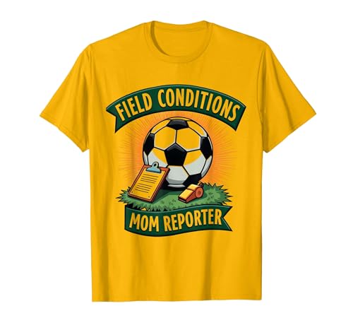 Field Conditions Mom Reporter Soccer T-Shirt Men XL Gold