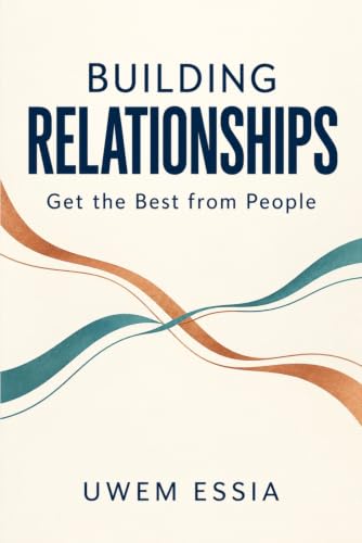 BUILDING RELATIONSHIPS: Get the Best from People (Prosperity – Facts, Fictions and Fallacies)