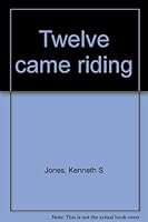 TWELVE CAME RIDING Commemorating the 200th Anniversary of American Methodism B0006BQAVQ Book Cover