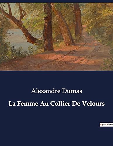 La Femme Au Collier De Velours: Une exploration des souvenirs et des rencontres littéraires d'Alexandre Dumas à travers l'Arsenal de Charles Nodier (French Edition)