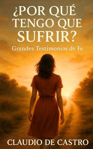 ¿Por qué TENGO que SUFRIR?: El secreto para darle sentido al Dolor (LIBROS DE CRECIMIENTO ESPIRITUAL) (Spanish Edition)