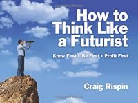 How to Think Like a Futurist: Know First, Be First, Profit First 0980594901 Book Cover