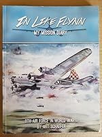 In Like Flynn My Mission Diary 8th Air Force in World War II 0976318210 Book Cover