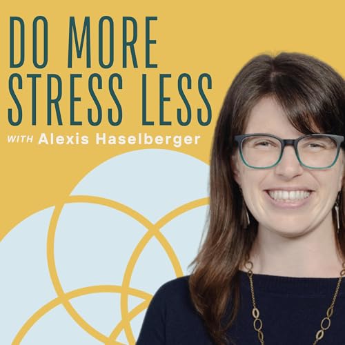 Do More, Stress Less (with Alexis Haselberger) Podcast Por Alexis Haselberger arte de portada