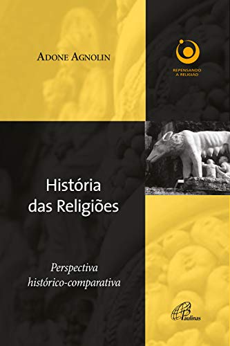 História das religiões: Perspectiva histórico-comparativa (Repensando a religião)