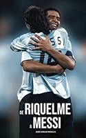 De Riquelme a Messi 9929772588 Book Cover