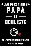  j\'ai deux titres papa bouliste boule lyonnaise père  Carnet de Notes papa boule lyonnaise: Bloc notes A5 (6x9 pouces - 15,24 x 22,86 cm)  120 pages lignées à remplir  idée cadeau père bouliste