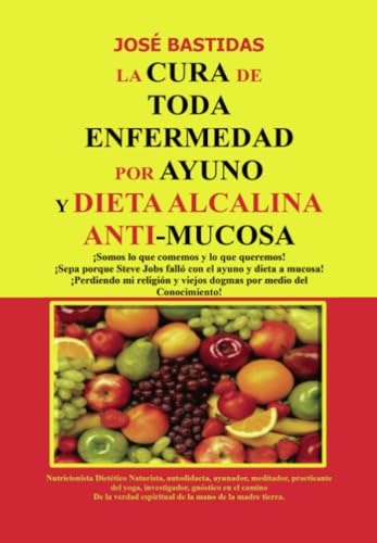 La cura de toda enfermedad por ayuno y dieta Alcalina Anti mucosa