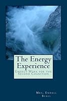 The Energy Experience: Energy Work for the Second Cognition 1514848090 Book Cover